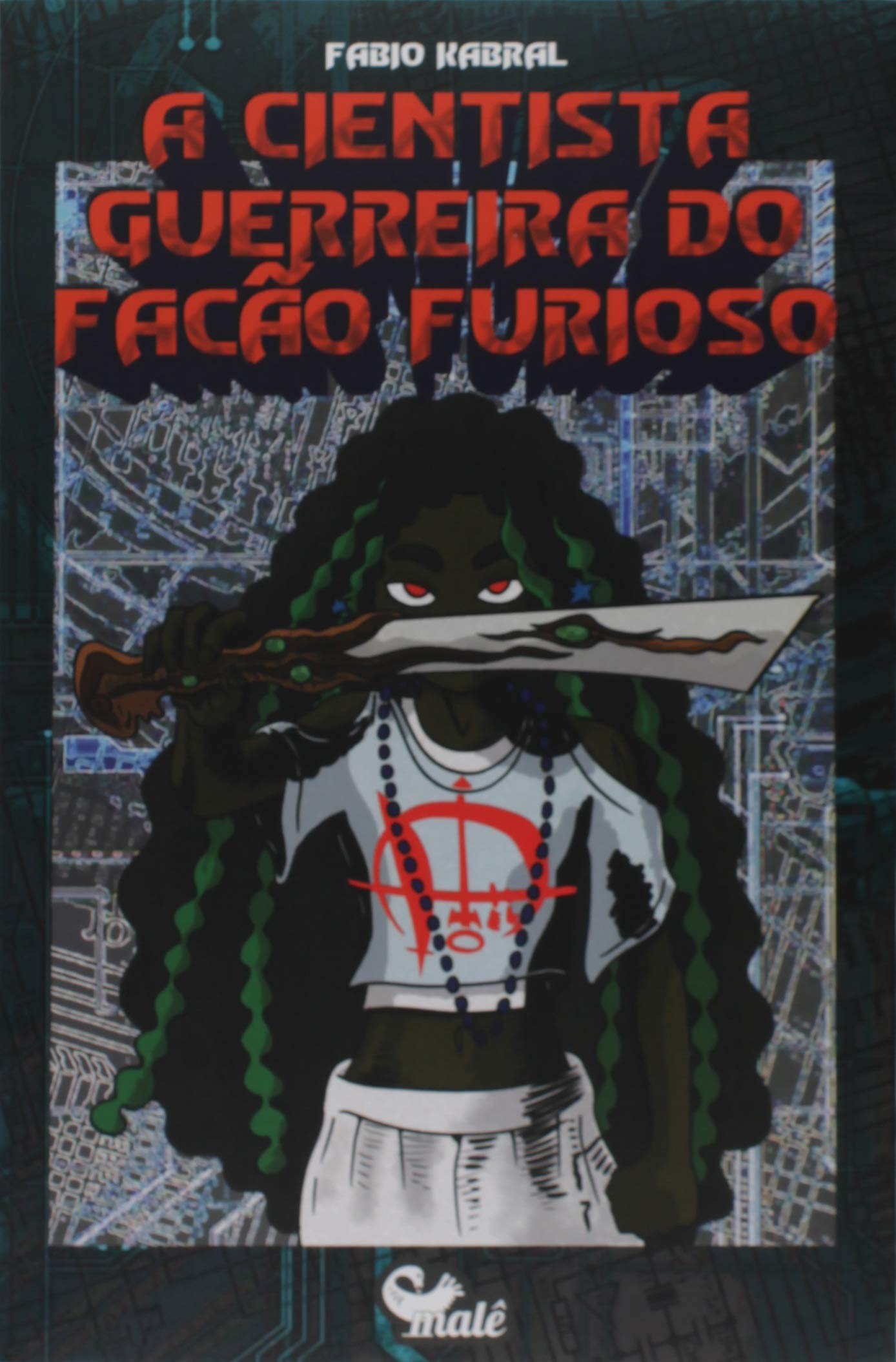 Capa do livro A Cientista guerreira do fac&atilde;o furioso, de F&aacute;bio Kabral. Editora Mal&ecirc;. 
