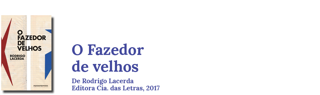 Livro: O fazedor de velhos, Rodrigo Lacerda, Cia. das Letras, 2017.