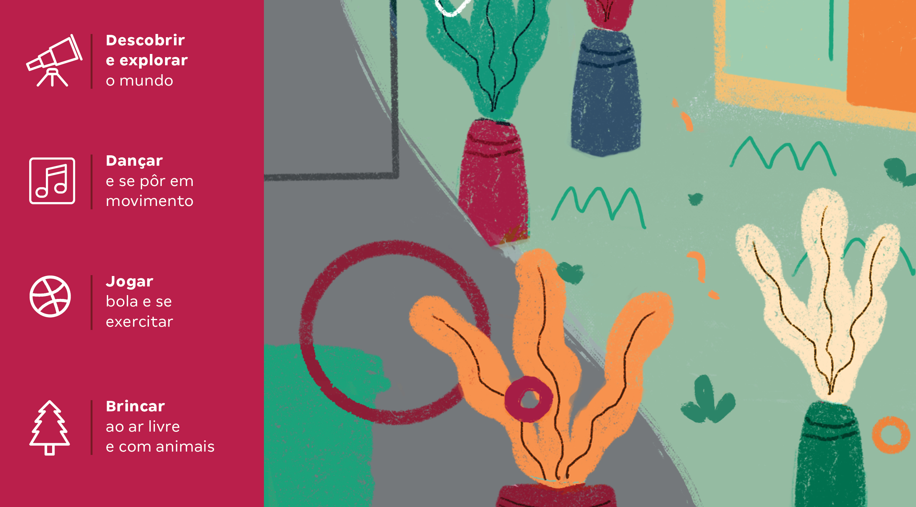 Quintal: Descobrir ?e explorar ?o mundo Dançar? e se pôr em movimento Jogar ?bola e se exercitar Brincar? ao ar livre e com animais