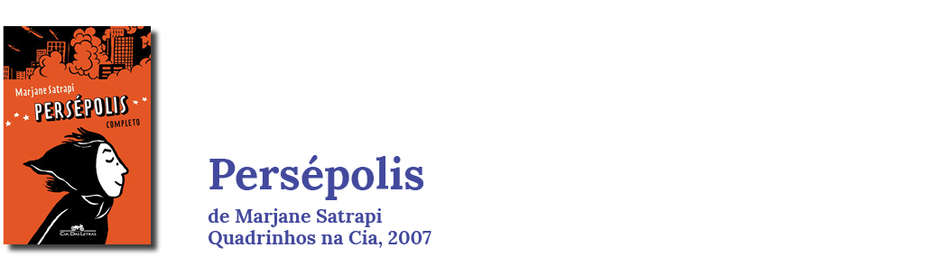 Persépolis, de Marjane Satrapi. Quadrinhos na Cia, 2007.