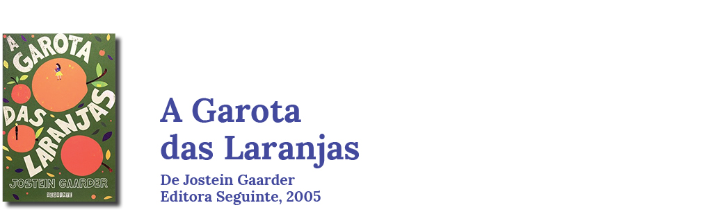 Livro: A garota das laranjas, de Jostein Gaarder, Seguinte, 2005.