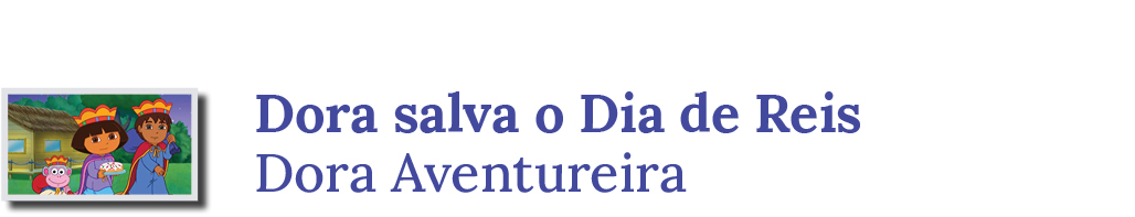 Dora salva o Dia de Reis  - Dora Aventureira