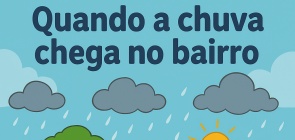 Propostas de projetos: Quando a chuva chega no bairro