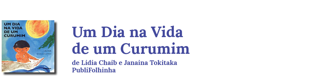 Capa do livro Um Dia na Vida de um Curumim, de Lidia Chaib e Janaina Tokitaka, PubliFolhinha.